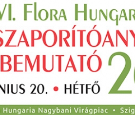 VI. Flora Hungaria Szaporítóanyag és Fajtabemutató